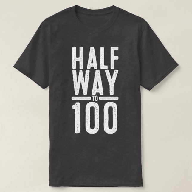 Halfway to 100 Awesome Fifty Funny 50th Years old  T-Shirt (Design Front)