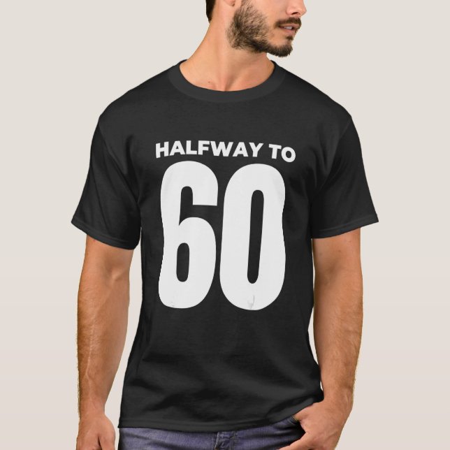 Halfway To 60   30th Birthday 1 T-Shirt (Front)