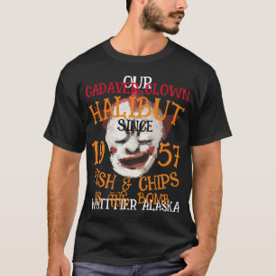 HALIBUT FISH & CHIPS WHITTIER ALASKA CADAVER CLOWN T-Shirt