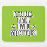 Hall Monitor Mouse Pad<br><div class="desc">The phrase "It's ok,  I'm a Hall Monitor" with a star on each side of the word "Hall" The background colour can be changed.</div>