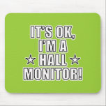 Hall Monitor Mouse Pad<br><div class="desc">The phrase "It's ok,  I'm a Hall Monitor" with a star on each side of the word "Hall" The background colour can be changed.</div>