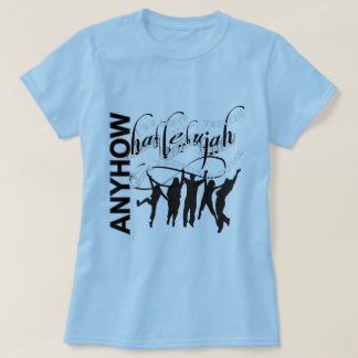 Hallelujah, anyhow T-Shirt