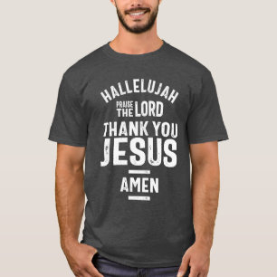Hallelujah Praise The Lord Thank You Jesus  T-Shirt