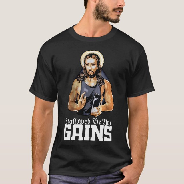 Hallowed Be Thy Gains Jesus Weight Lifting Workout T-Shirt (Front)