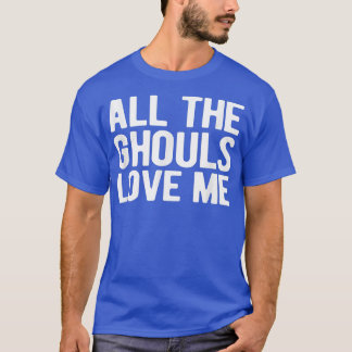 Halloween all the ghouls love me trick or treat  T-Shirt