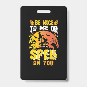 Halloween Be Nice To Me Birthday ID Badge