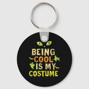 Halloween Being Cool Is My Costume Birthday Key Ring
