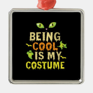 Halloween Being Cool Is My Costume Birthday Metal Ornament