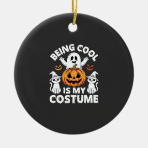 Halloween Being Cool Is My Costume Ghost Design Ceramic Ornament