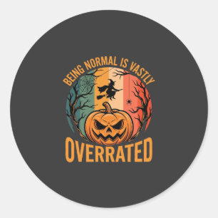 Halloween Being Normal Is Vastly Overrated Witch D Classic Round Sticker