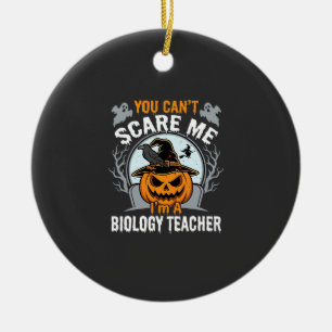 Halloween Biology Teacher You Can't Scare Me Desig Ceramic Ornament