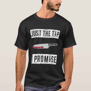 Halloween Bloody Knife Just The Tip I Promise T-Shirt