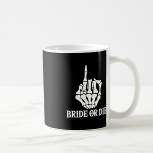 Halloween Bride Or Die Skeleton Hand Bachelorette Coffee Mug