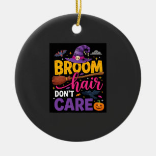 Halloween Broom Hair Don't Care Witch Quote Ceramic Ornament