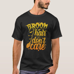 Halloween Broom Hair Don't Carer T-Shirt