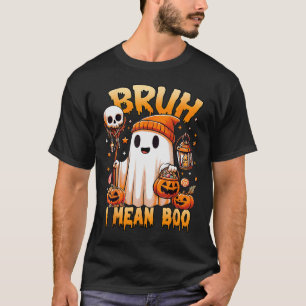 Halloween Bruh Ghost Boo Skull Pumpkin Trick Or Tr T-Shirt