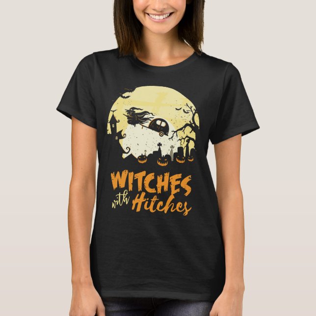 Halloween Camping Witches Hitches Funny T-Shirt (Front)