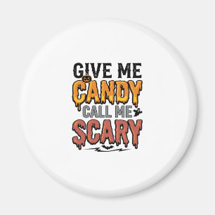 Halloween Candy Give Me Candy Call Me Scary_1 Magnet