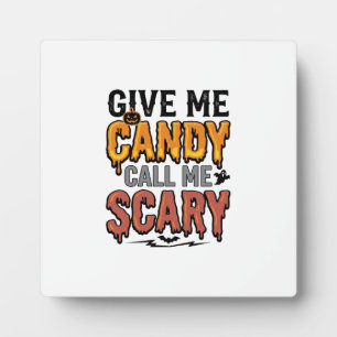 Halloween Candy Give Me Candy Call Me Scary_1 Plaque