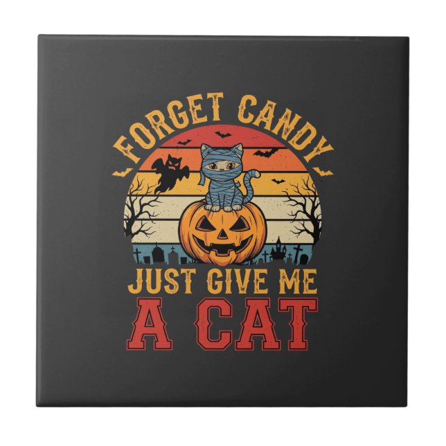 Halloween Cat Forget Candy Give Me A Cat_1 Ceramic Tile (Front)