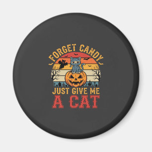 Halloween Cat Forget Candy Give Me A Cat_1 Magnet