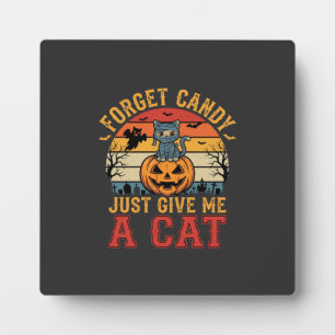 Halloween Cat Forget Candy Give Me A Cat_1 Plaque