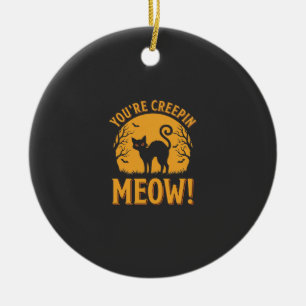 Halloween Cat You're Creepin Meow Ceramic Ornament