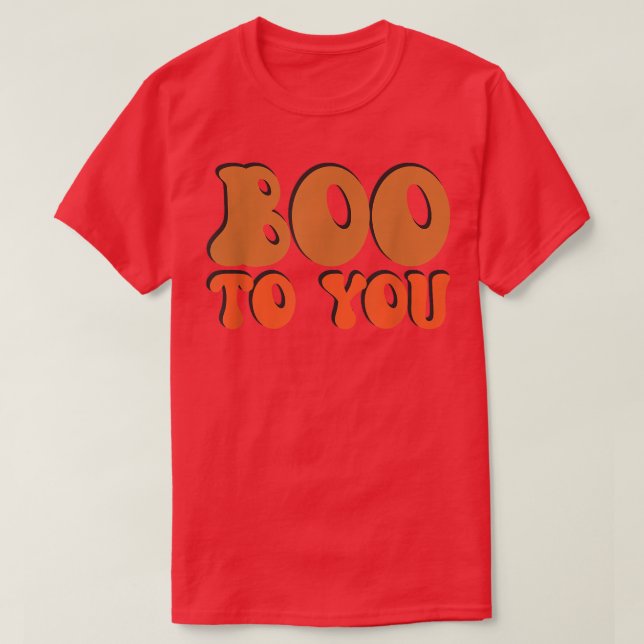 Halloween costume idea, Boo to You, spooky designs T-Shirt (Design Front)