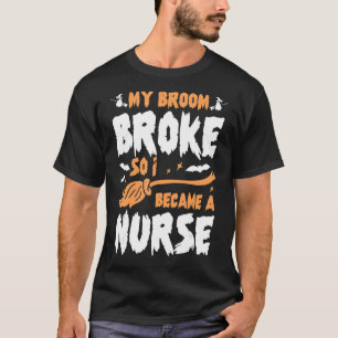Halloween Costume Nursing My Broom Broke So I Beca T-Shirt