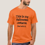 Halloween Costume T-shirt<br><div class="desc">Halloween. Done right.</div>
