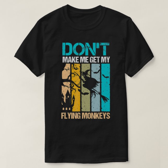 Halloween costume witch Don't make me get my flyin T-Shirt (Design Front)