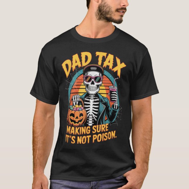 Halloween Dad Tax Making Sure Not Poison Skeleton  T-Shirt (Front)
