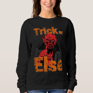 Halloween Devil Trick Or Treat Scary Satan Or Else Sweatshirt