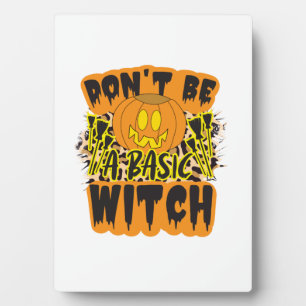 Halloween Do Not Be A Basic Witch Birthday Plaque