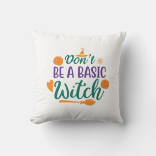 Halloween Do Not Be A Basic Witch Cushion