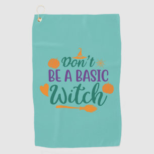 Halloween Do Not Be A Basic Witch Golf Towel