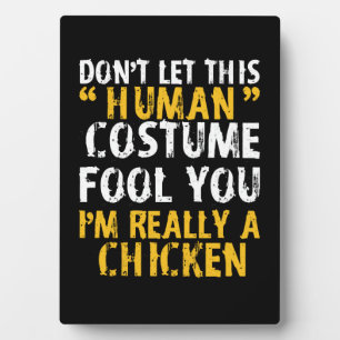 Halloween Dont Human Costume Fool Im Chicken Plaque
