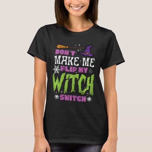 Halloween Dont Make Me Flip Witch Switch Funny Cos T-Shirt (Front)