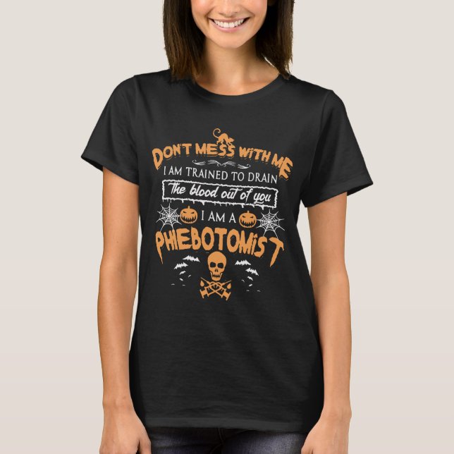 Halloween Dont Mess With Me Phlebotomist T-Shirt (Front)