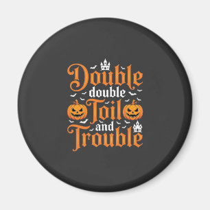 Halloween Double Double Toil and Trouble_1 Magnet