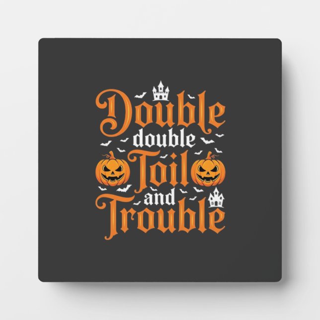 Halloween Double Double Toil and Trouble_1 Plaque (Front)