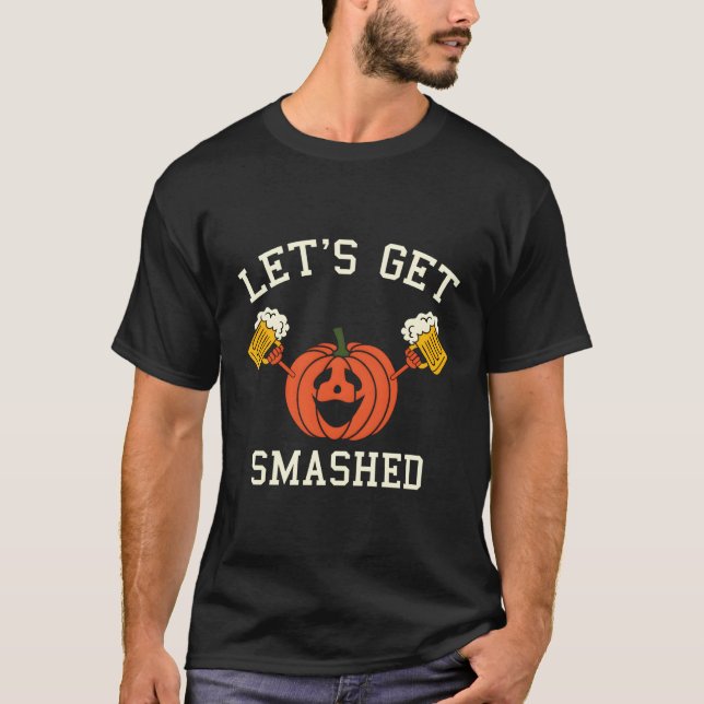 Halloween Drinking Pumpkin Says Let'S Get Smashed T-Shirt (Front)