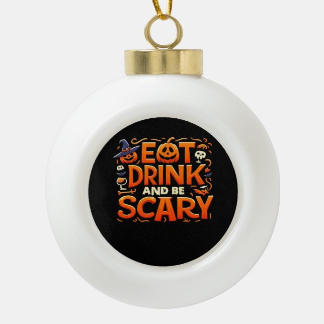 Halloween Eat Drink And Be Scary Ceramic Ball Christmas Ornament (Front)