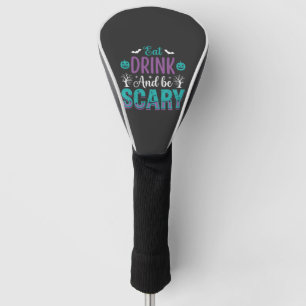 Halloween Eat Drink And Be Scary Design Golf Head Cover