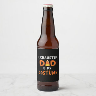 Halloween Exhausted Dad is My Costume Birthday Beer Bottle Label