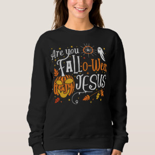 Halloween Fall Christian Are You Fall-O-Ween Jesus Sweatshirt