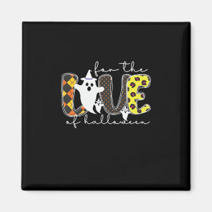 Halloween For The Love Of Halloween Birthday Magnet