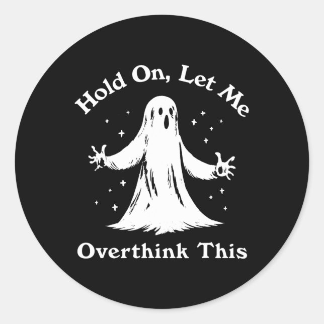 Halloween Funny Ghost Let Me Overthink This Graphi Classic Round Sticker (Front)