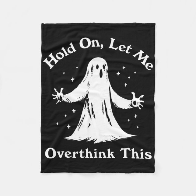 Halloween Funny Ghost Let Me Overthink This Graphi Fleece Blanket (Front)