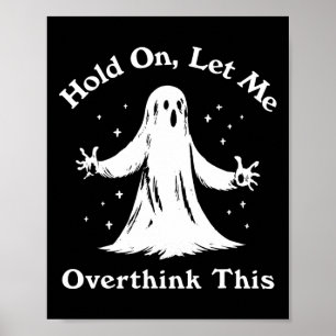 Halloween Funny Ghost Let Me Overthink This Graphi Poster